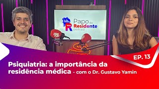 Papo de Residente EP.13 Psiquiatria: a importância da residência médica com Dr. Gustavo Yamin