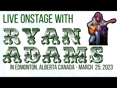 Ryan Adams acoustic (full show) March 25, 2023 - Edmonton, Alberta, Canada
