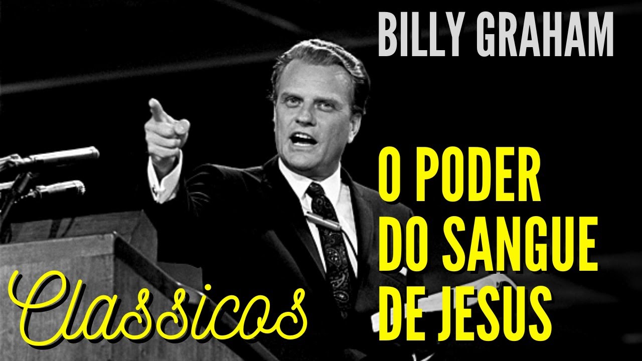 O PODER DO SANGUE DE JESUS - BILLY GRAHAM CLÁSSICOS CRUZADAS (EM PORTUGUÊS)