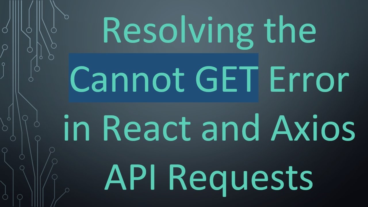 Resolving the Cannot GET Error in React and Axios API Requests