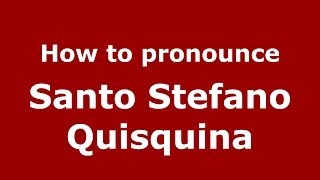 How to pronounce Santo Stefano Quisquina