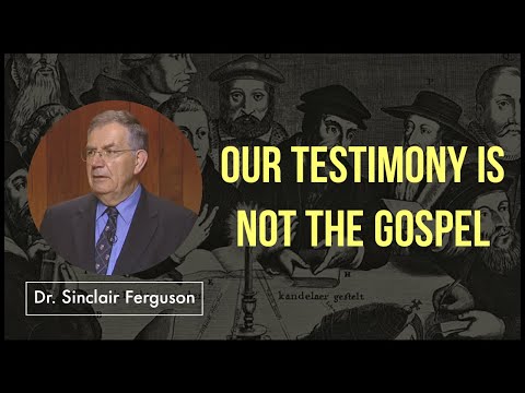 The Gospel and Our Testimony | Dr. Sinclair Ferguson