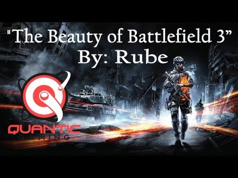 Battlefield 3 Montage | Quantic Media Presents The "Beauty of Battlefield 3" by Rube
