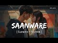 Saanware (Slowed + Reverb) | Akhil Sachdeva | Abhishek Kumar, Mannara Chopra | SR Lofi