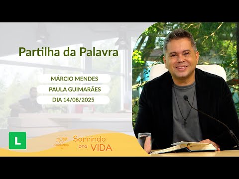 Sorrindo Pra Vida (14/08/2025) Partilha da Palavra com Márcio Mendes