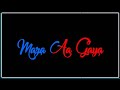 Mazaa B Praak Whatsapp Status Mazaa Whatsapp Status Maza Aa Gaya Song Status B Praak Status
