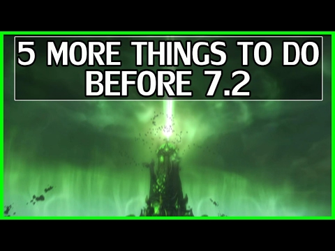 5 More Things To Do Before 7.2 - WoW Legion