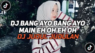Download lagu DJ JUDUL JUDULAN | BANG AYO BANG AYO MAIN EH OH EH OH VIRAL TIKTOK 2026 mp3