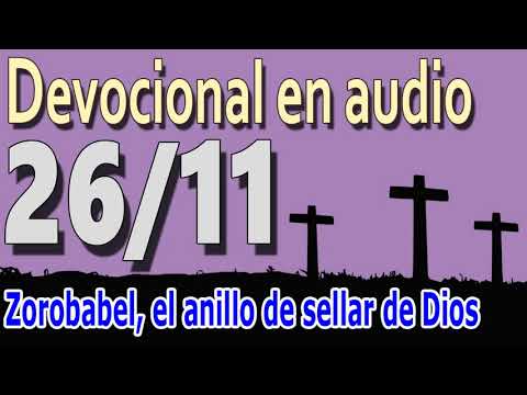 Devocional en audio 26/11 - Zorobabel, el anillo de sellar de Dios