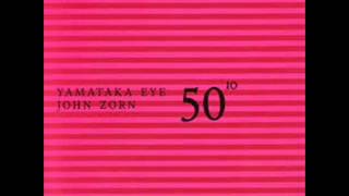 Yamataka Eye & John Zorn - 50th Birthday Celebration Vol. 10 (Full Album) 20110