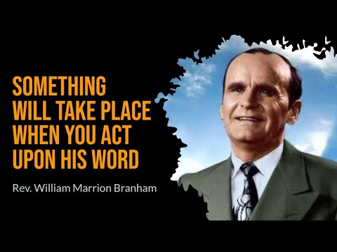 Something will take place when you act upon His Word || William Marrion Branham