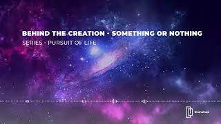 #EP 5: Behind The Creation: Something or Nothing | Thoughts Unchained | Pursuit of Life
