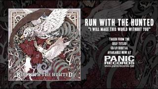 Run With The Hunted - I Will Make This World Without You