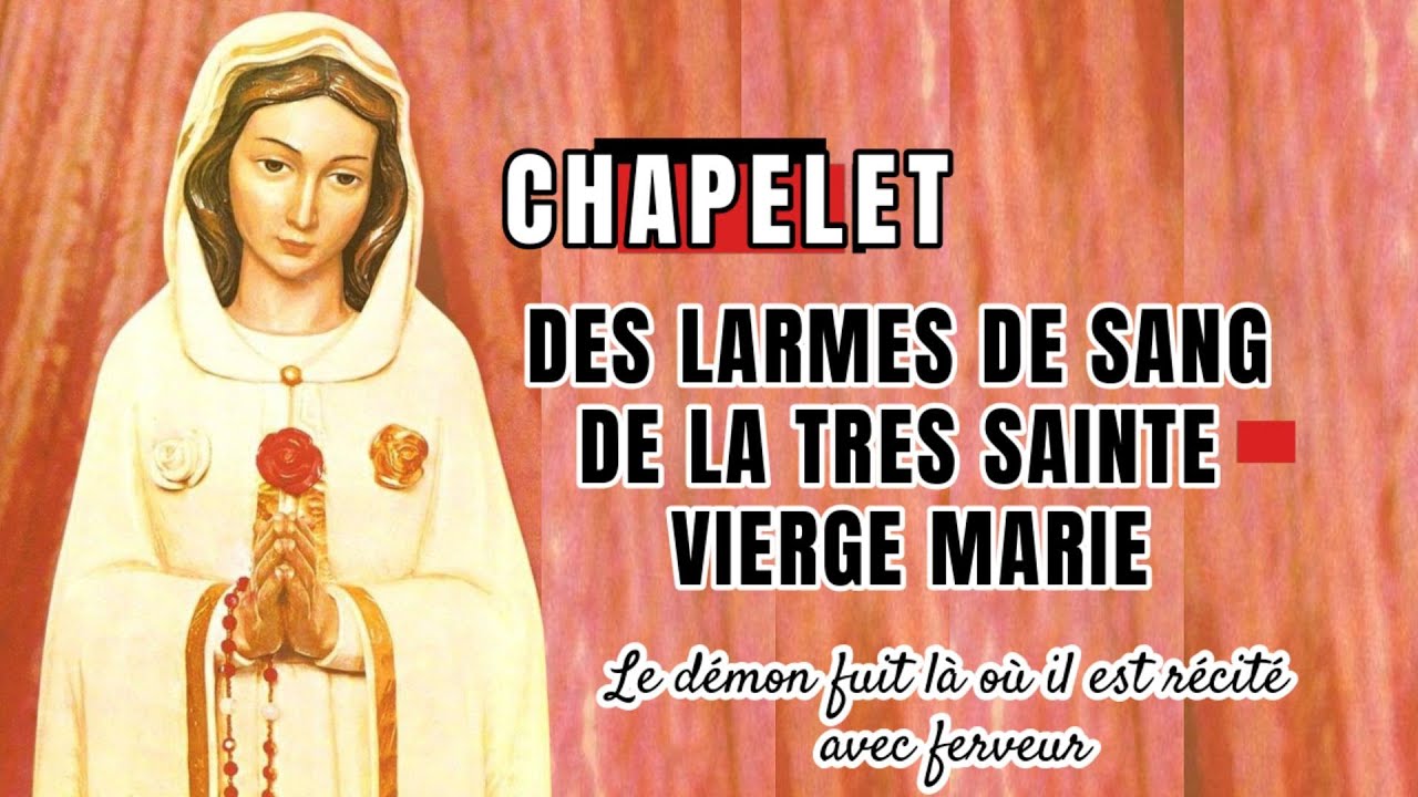 CHAPELET DES LARMES DE SANG DE LA TRES SAINTE VIERGE MARIE