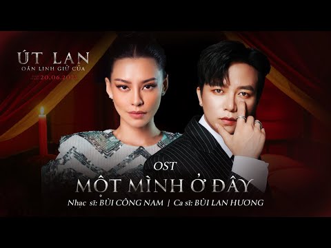 MỘT MÌNH Ở ĐÂY - BÙI LAN HƯƠNG x BÙI CÔNG NAM | OST ÚT LAN