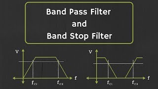 Band Pass Filter and Band Stop Filter Explained