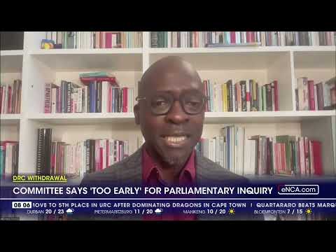 DRC withdrawal Committee says 'too early' for Parliamentary inquiry