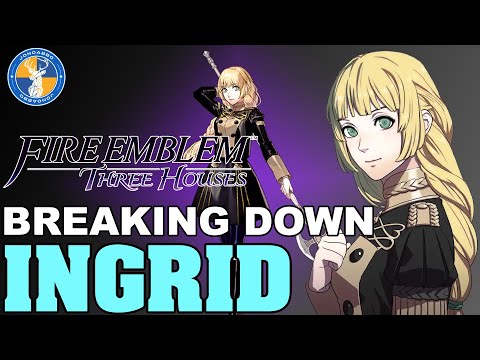 Breaking Down: Ingrid - Fire Emblem: Three Houses Unit Analysis