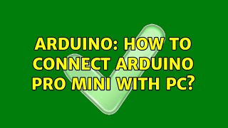 Arduino: How to connect Arduino Pro Mini with PC? (2 Solutions!!)