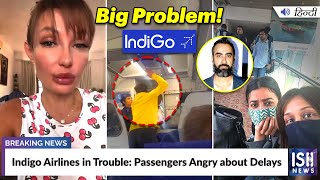 Indigo Airlines in Trouble: Passengers Angry about Delays