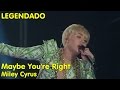 Miley Cyrus - Maybe You're Right (LIVE: from London) [LEGENDADO]