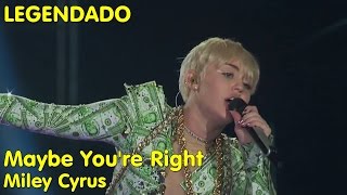 Miley Cyrus - Maybe You&#39;re Right (LIVE: from London) [LEGENDADO]