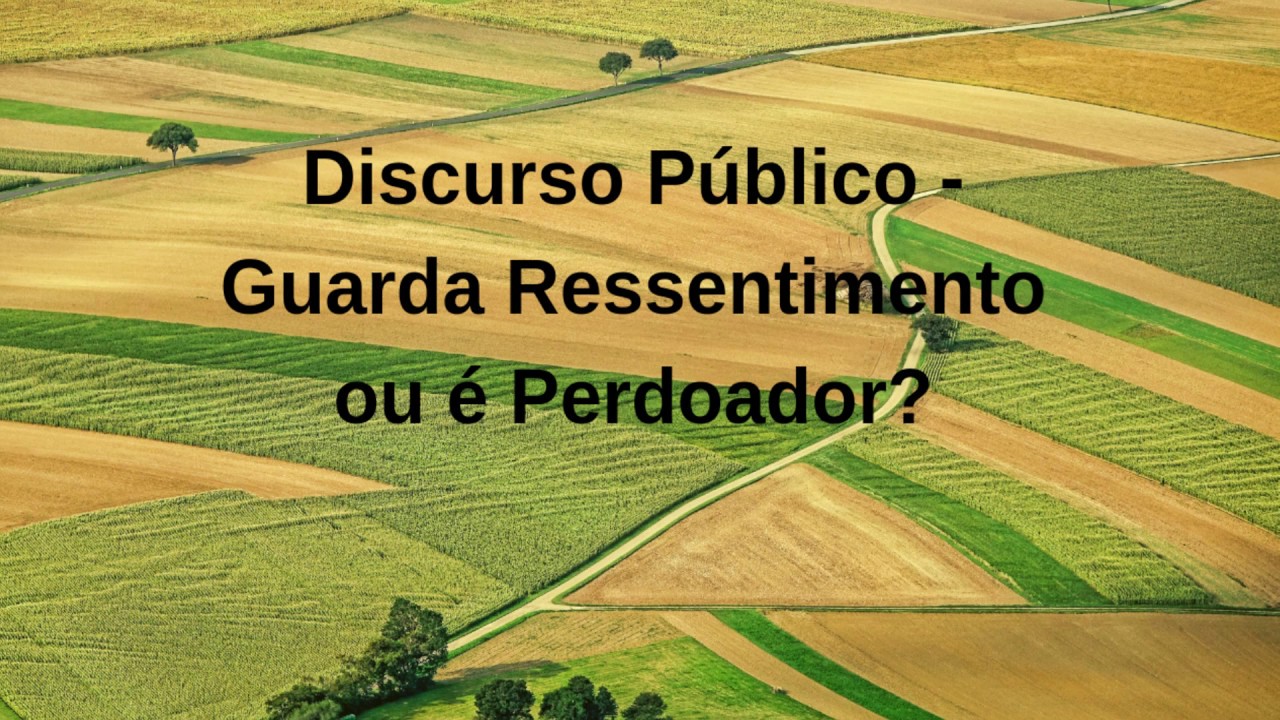 Discurso Publico - Guarda Ressentimento ou é Perdoador?