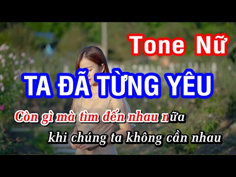 Karaoke Ta Đã Từng Yêu Tone Nữ | Nhan KTV