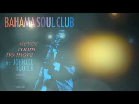 The Bahama Soul Club Feat  John Lee Hooker - Never Roam No More