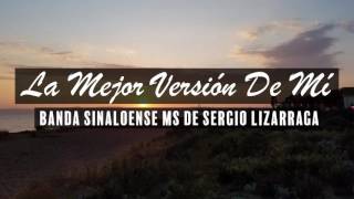 Banda Sinaloense MS De Sergio Lizarraga - La Mejor Versión De Mi [Letra]