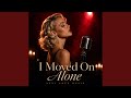 I Moved on Alone