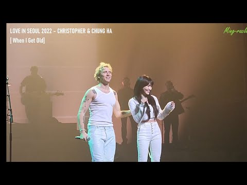 [4K] 221127 크리스토퍼 내한공연 LIVE CAM [When I Get Old] 《LOVE IN SEOUL 2022 - CHRISTOPHER & CHUNG HA(청하)》