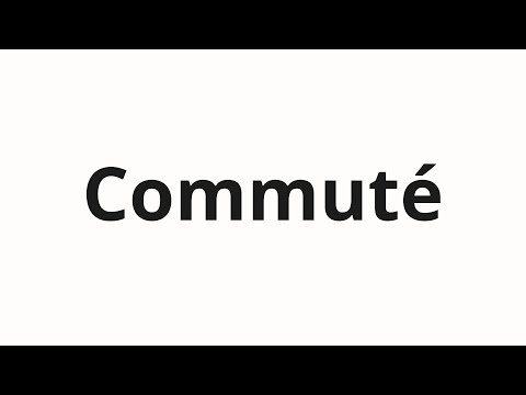 How to pronounce Commuté