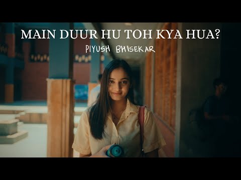 Piyush Bhisekar - Main Duur Hu Toh Kya Hua? (Official Music Video) | Marham