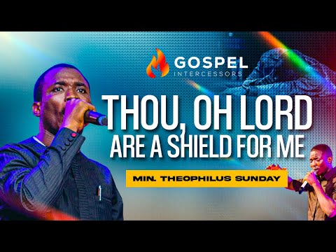 For Thou Oh Lord | My Shield, My Glory & the Lifter of My Head | Theophilus Sunday Worship & Prayer