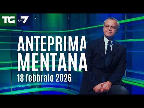 L'anteprima di Mentana del Tg La7 del 18 febbraio 2026
