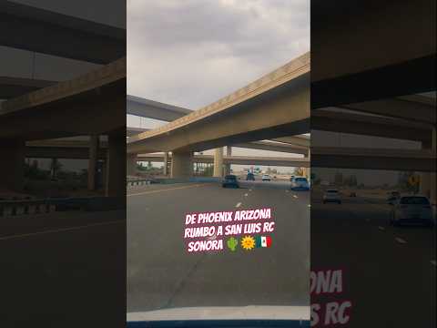 DE PHOENIX ARIZONA RUMBO A SAN LUIS RC SONORA 🌵🌞🇲🇽 #viaje #trabajo #calor #sol #desierto #sed #cheve
