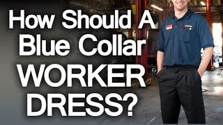 Use Clothing To Signal Trust | How Should Blue Collar Worker Dress? | Build Working Man's Wardrobe