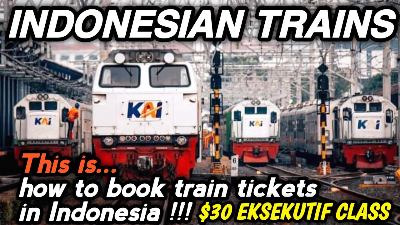 HOW TO BOOK TRAIN TICKETS ONLINE IN INDONESIA VIA KAI ACCESS 2024