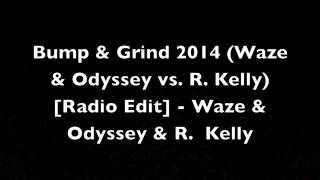 Waze & Odyssey vs. R. Kelly - Bump & Grind 2014 (Radio Edit)