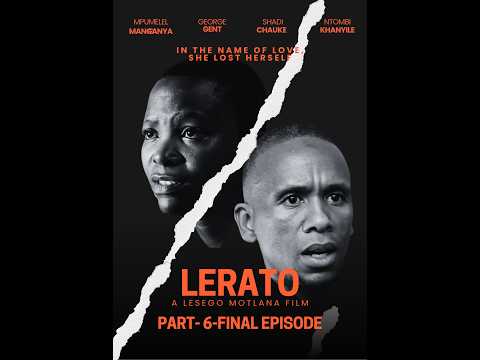 LERATO (PART- 6-FINAL EPISODE)