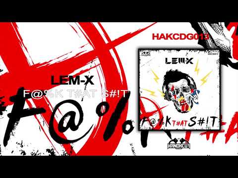 HAKCDG013 - Lem-X - F@%K THAT S#!T