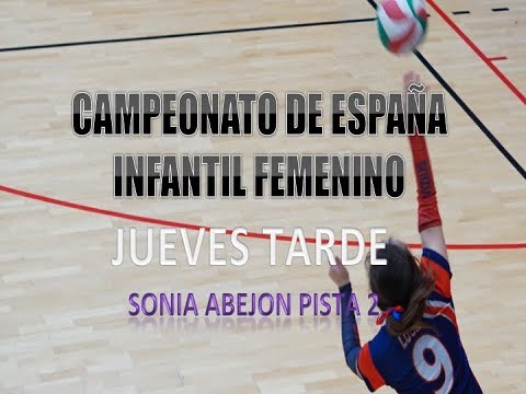 SONIA ABEJON PISTA 2 JUEVES TARDE | CAMPEONATO DE ESPAÑA VOLEIBOL INFANTIL FEMENINO
