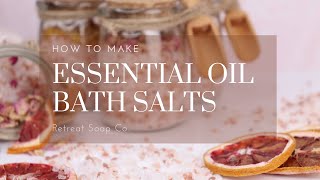 How to Make Essential Oil Bath Salts w/ Recipe! | Retreat Soap Co.