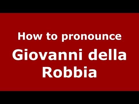 How to pronounce Giovanni della Robbia (Italian/Italy) - PronounceNames.com
