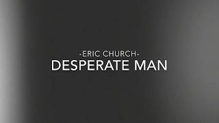 Eric Church - Desperate Man (lyrics)