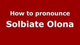 How to pronounce Solbiate Olona