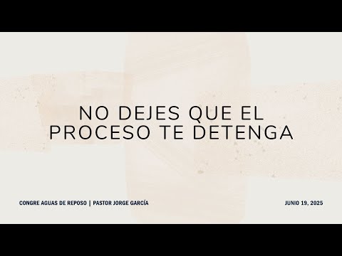 No dejes que el proceso te detenga- Congregación Aguas de Reposo- Junio 2025