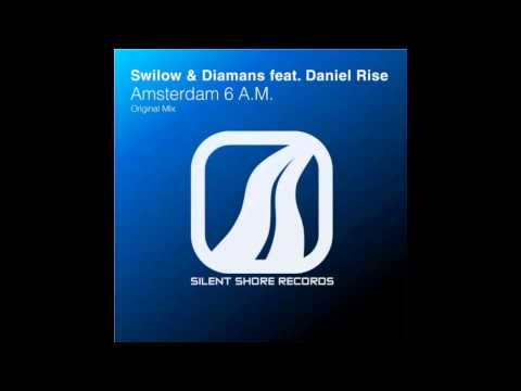 Swilow & Diamans feat. Daniel Rise -- Amsterdam 6 A.M. (Original Mix)