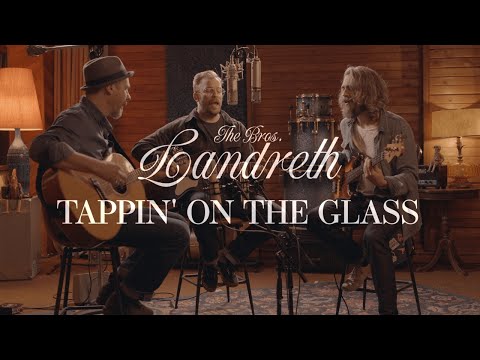 The Bros. Landreth • Tappin' on the Glass (Acoustic)